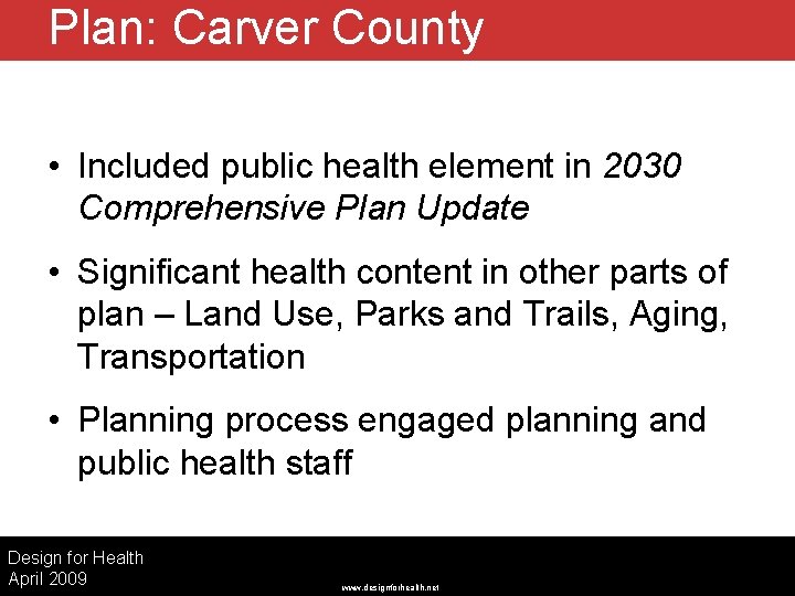 Plan: Carver County • Included public health element in 2030 Comprehensive Plan Update •