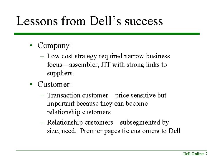 Lessons from Dell’s success • Company: – Low cost strategy required narrow business focus—assembler,