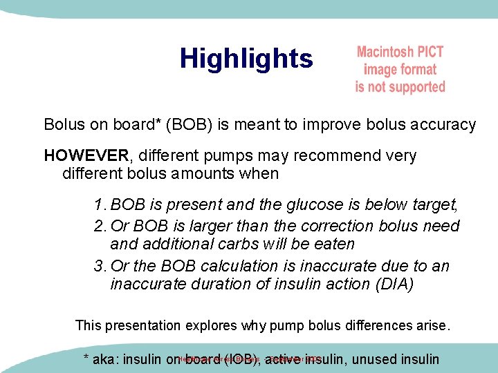 Highlights Bolus on board* (BOB) is meant to improve bolus accuracy HOWEVER, different pumps