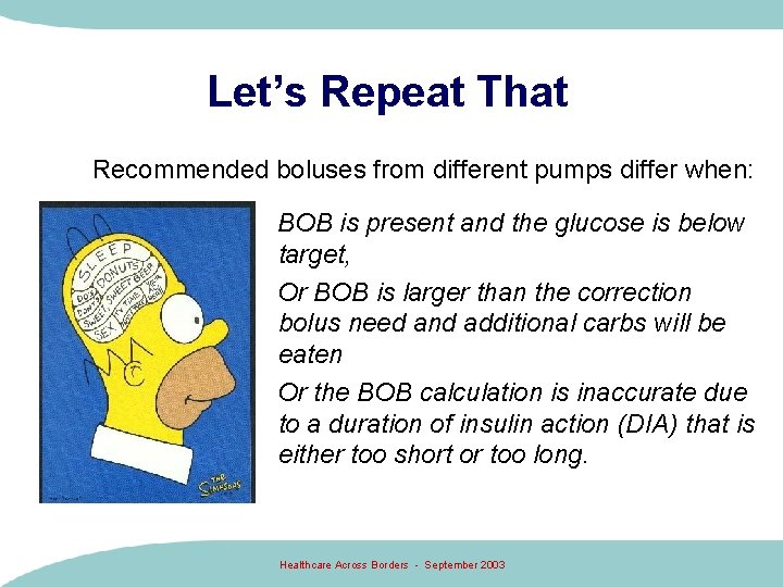 Let’s Repeat That Recommended boluses from different pumps differ when: BOB is present and