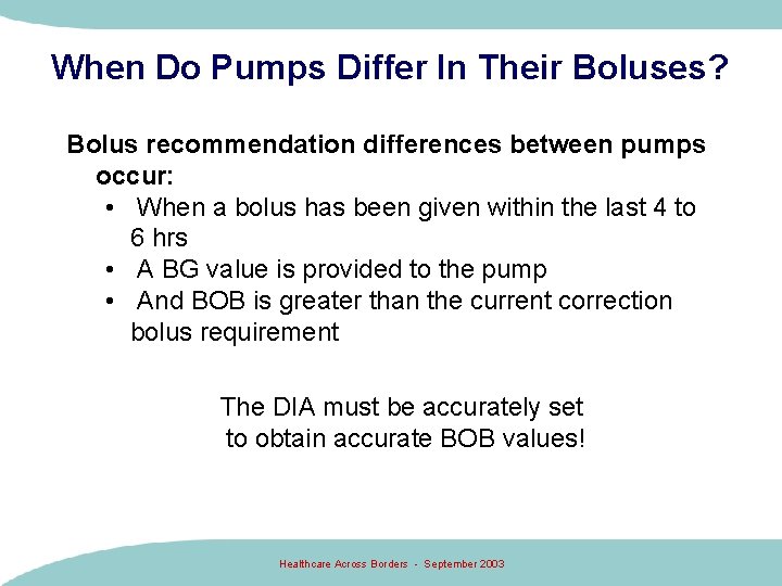 When Do Pumps Differ In Their Boluses? Bolus recommendation differences between pumps occur: •