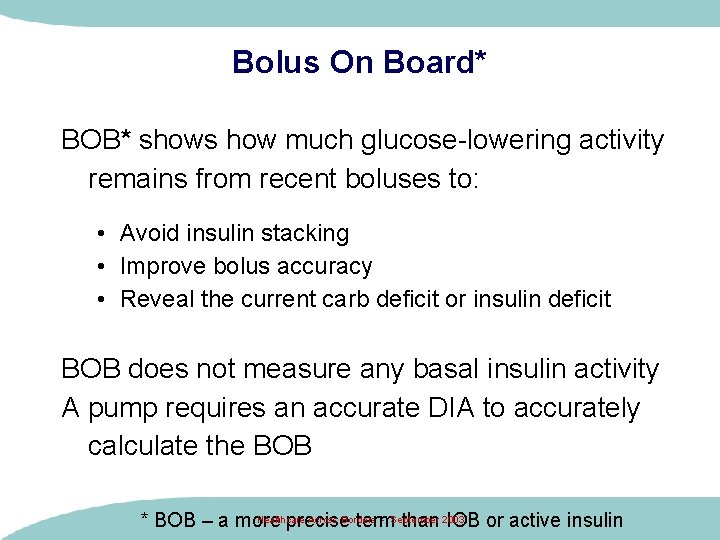Bolus On Board* BOB* shows how much glucose-lowering activity remains from recent boluses to:
