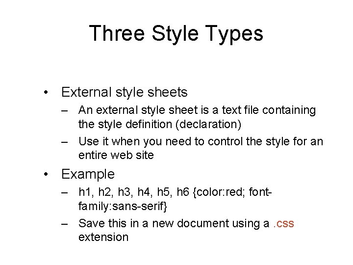 Three Style Types • External style sheets – An external style sheet is a