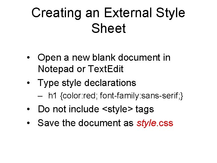 Creating an External Style Sheet • Open a new blank document in Notepad or