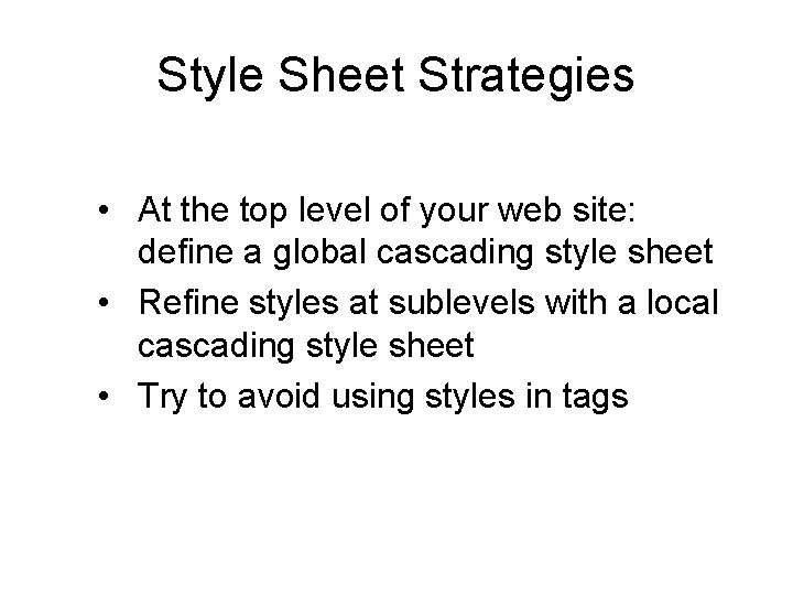 Style Sheet Strategies • At the top level of your web site: define a Style Sheet Strategies • At the top level of your web site: define a