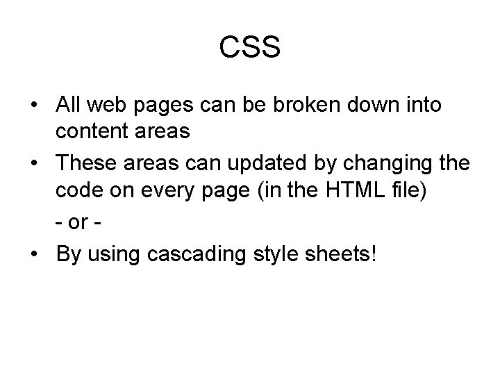 CSS • All web pages can be broken down into content areas • These