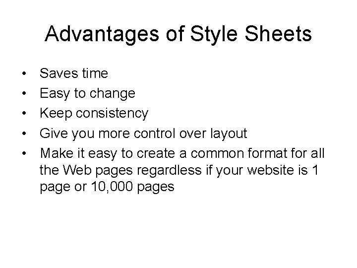 Advantages of Style Sheets • • • Saves time Easy to change Keep consistency