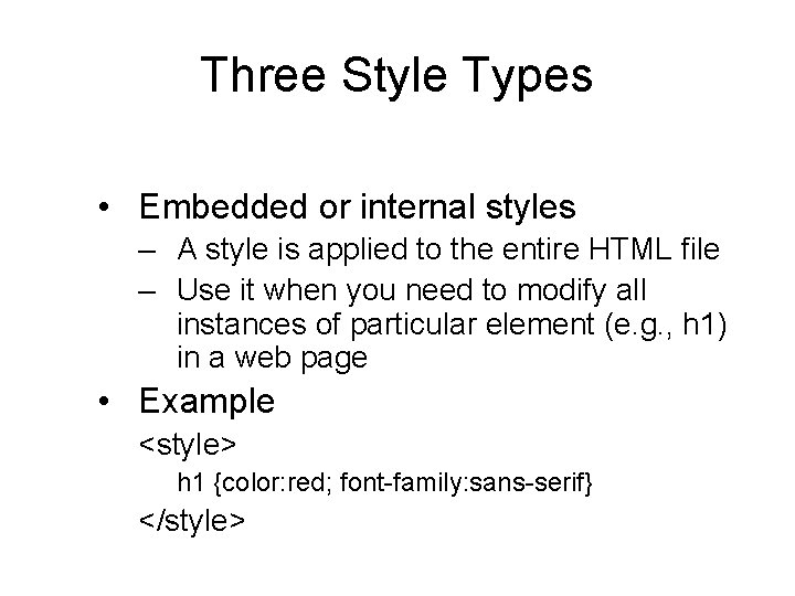 Three Style Types • Embedded or internal styles – A style is applied to