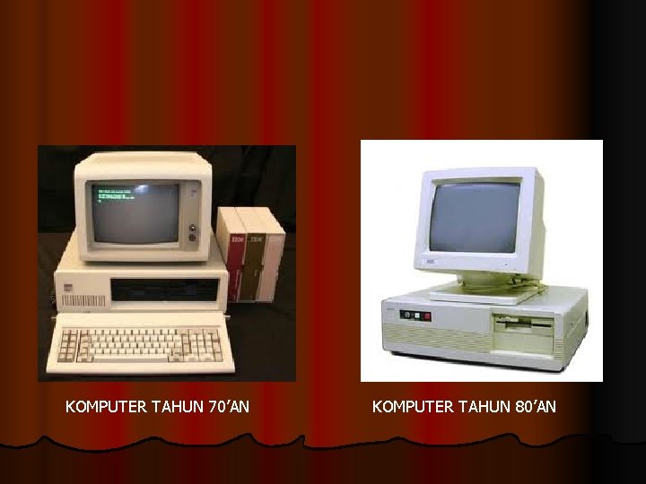 KOMPUTER TAHUN 70’AN KOMPUTER TAHUN 80’AN 