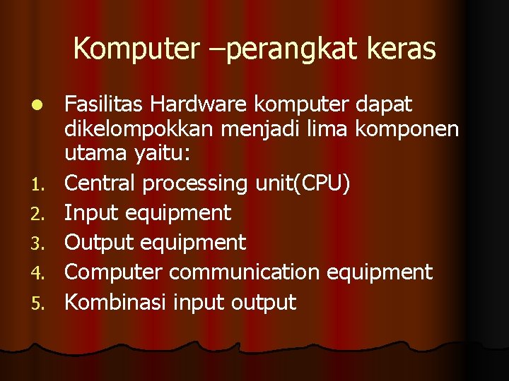 Komputer –perangkat keras l 1. 2. 3. 4. 5. Fasilitas Hardware komputer dapat dikelompokkan