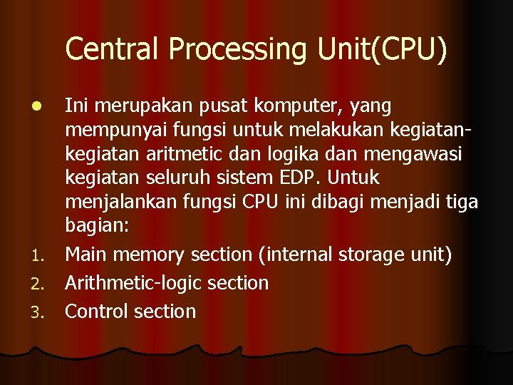 Central Processing Unit(CPU) Ini merupakan pusat komputer, yang mempunyai fungsi untuk melakukan kegiatan aritmetic