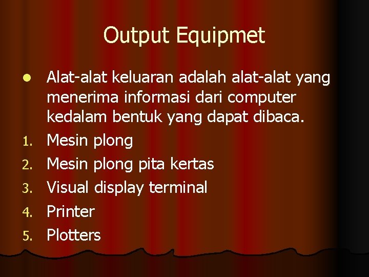 Output Equipmet l 1. 2. 3. 4. 5. Alat-alat keluaran adalah alat-alat yang menerima