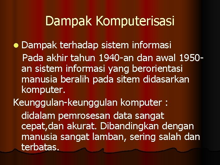 Dampak Komputerisasi l Dampak terhadap sistem informasi Pada akhir tahun 1940 -an dan awal