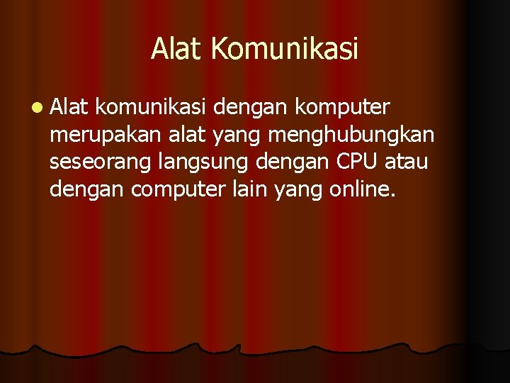 Alat Komunikasi l Alat komunikasi dengan komputer merupakan alat yang menghubungkan seseorang langsung dengan