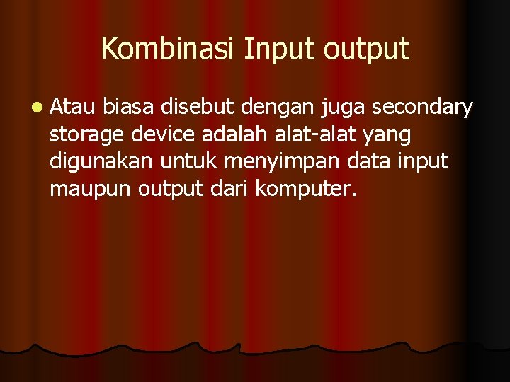 Kombinasi Input output l Atau biasa disebut dengan juga secondary storage device adalah alat-alat