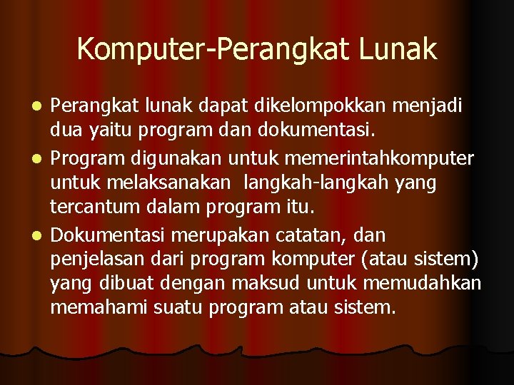 Komputer-Perangkat Lunak Perangkat lunak dapat dikelompokkan menjadi dua yaitu program dan dokumentasi. l Program