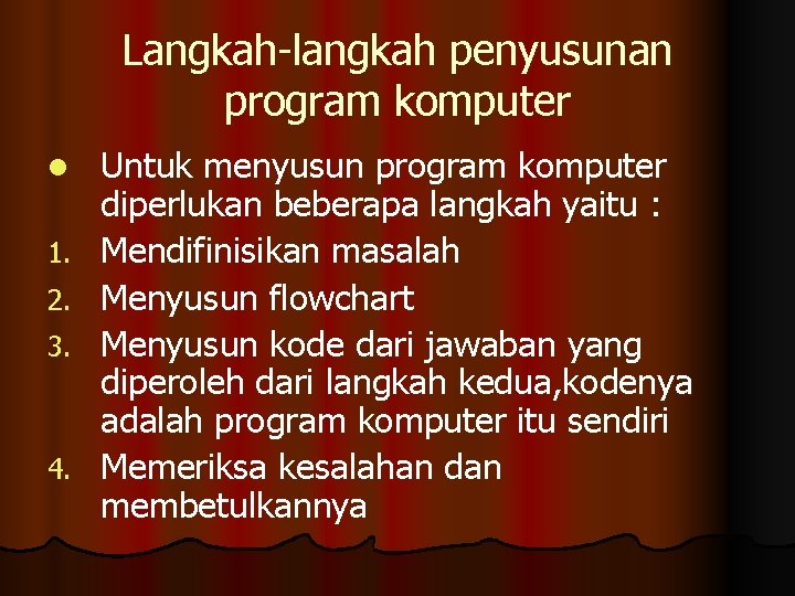Langkah-langkah penyusunan program komputer l 1. 2. 3. 4. Untuk menyusun program komputer diperlukan