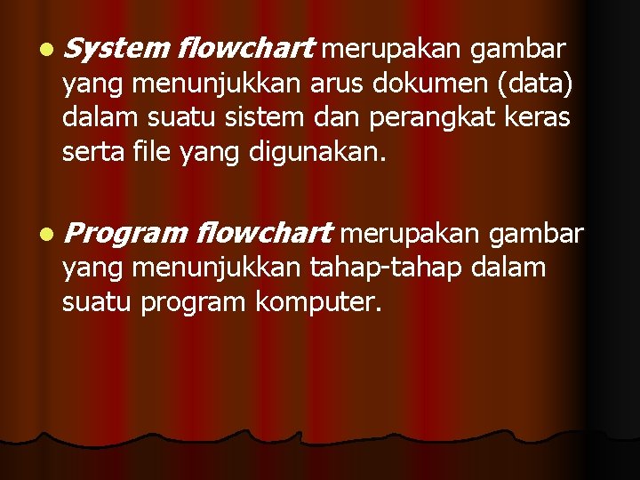 l System flowchart merupakan gambar yang menunjukkan arus dokumen (data) dalam suatu sistem dan