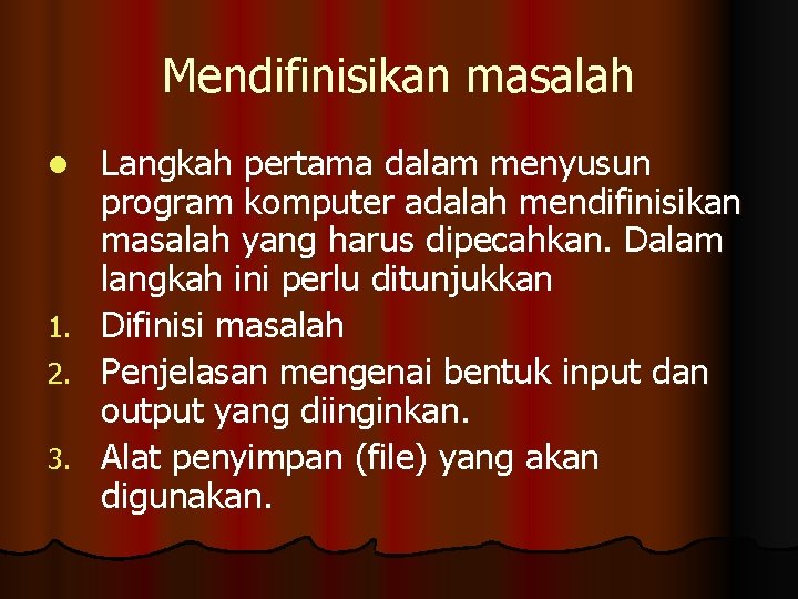 Mendifinisikan masalah l 1. 2. 3. Langkah pertama dalam menyusun program komputer adalah mendifinisikan