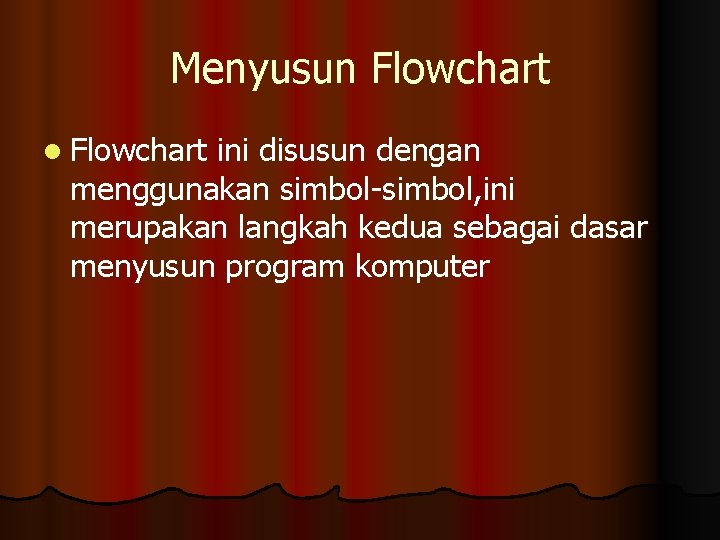 Menyusun Flowchart l Flowchart ini disusun dengan menggunakan simbol-simbol, ini merupakan langkah kedua sebagai