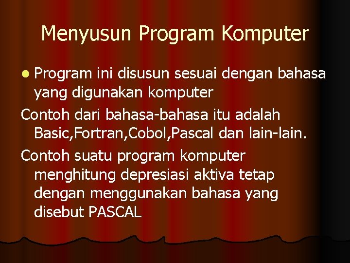 Menyusun Program Komputer l Program ini disusun sesuai dengan bahasa yang digunakan komputer Contoh