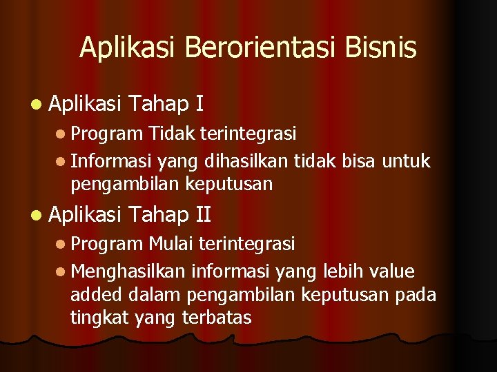 Aplikasi Berorientasi Bisnis l Aplikasi Tahap I l Program Tidak terintegrasi l Informasi yang