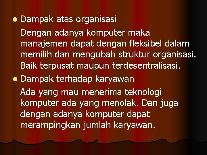 l Dampak atas organisasi Dengan adanya komputer maka manajemen dapat dengan fleksibel dalam memilih