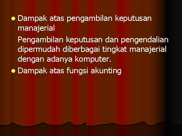 l Dampak atas pengambilan keputusan manajerial Pengambilan keputusan dan pengendalian dipermudah diberbagai tingkat manajerial