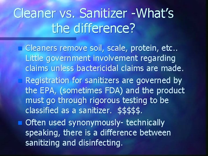 Cleaner vs. Sanitizer -What’s the difference? n n n Cleaners remove soil, scale, protein,