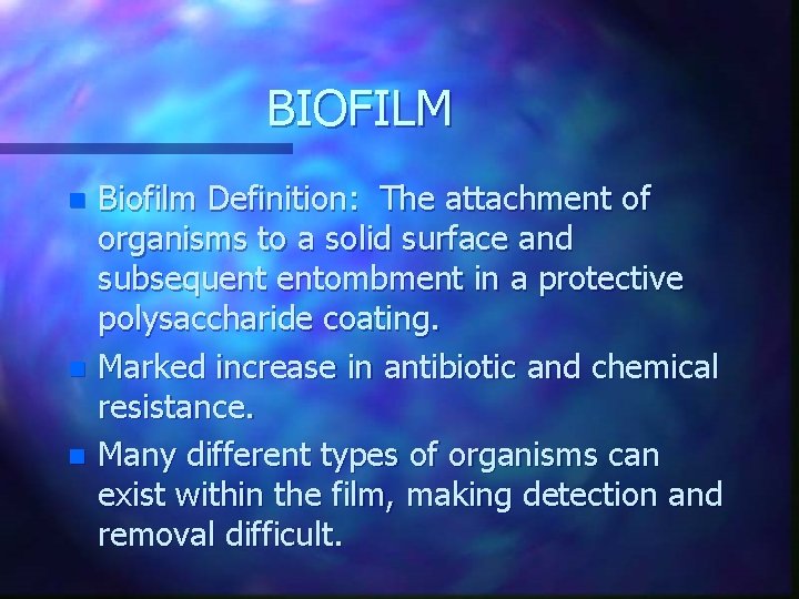 BIOFILM Biofilm Definition: The attachment of organisms to a solid surface and subsequent entombment