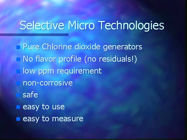 Selective Micro Technologies Pure Chlorine dioxide generators n No flavor profile (no residuals!) n