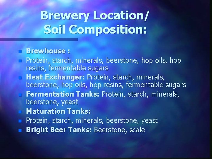 Brewery Location/ Soil Composition: n n n n Brewhouse : Protein, starch, minerals, beerstone,