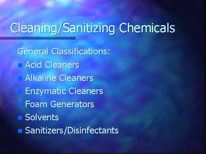 Cleaning/Sanitizing Chemicals General Classifications: n Acid Cleaners n Alkaline Cleaners n Enzymatic Cleaners n