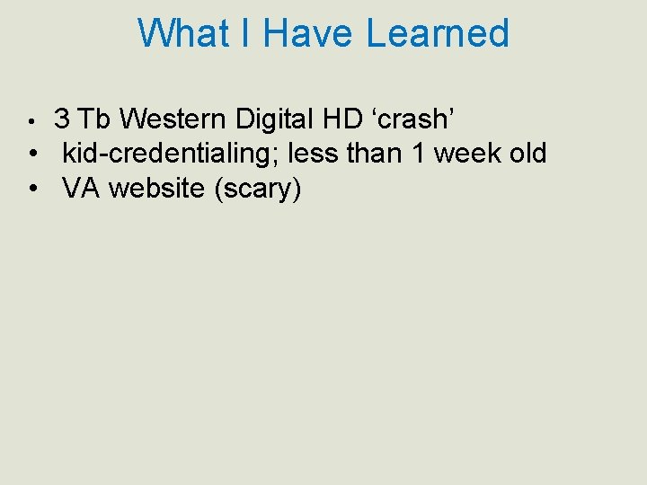 What I Have Learned 3 Tb Western Digital HD ‘crash’ • kid-credentialing; less than