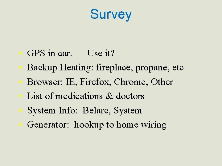 Survey • • • GPS in car. Use it? Backup Heating: fireplace, propane, etc