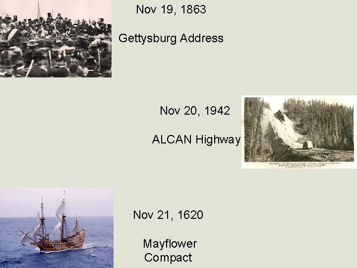 Nov 19, 1863 Gettysburg Address Nov 20, 1942 ALCAN Highway Nov 21, 1620 Mayflower