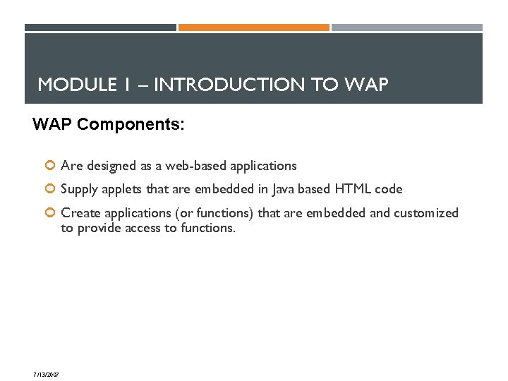 MODULE 1 – INTRODUCTION TO WAP Components: Are designed as a web-based applications Supply