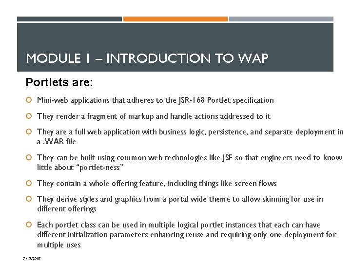 MODULE 1 – INTRODUCTION TO WAP Portlets are: Mini-web applications that adheres to the