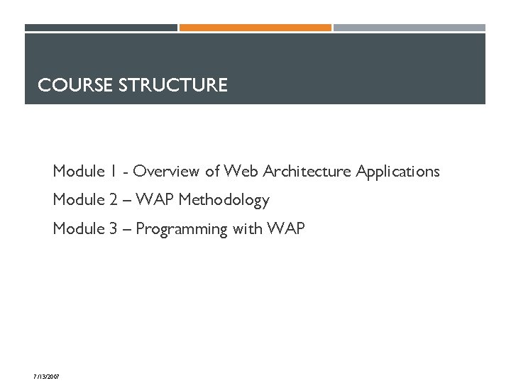 COURSE STRUCTURE Module 1 - Overview of Web Architecture Applications Module 2 – WAP