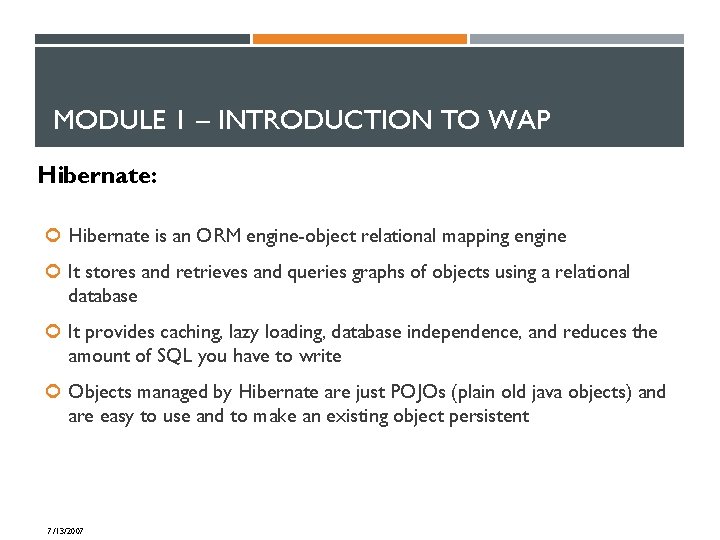 MODULE 1 – INTRODUCTION TO WAP Hibernate: Hibernate is an ORM engine-object relational mapping