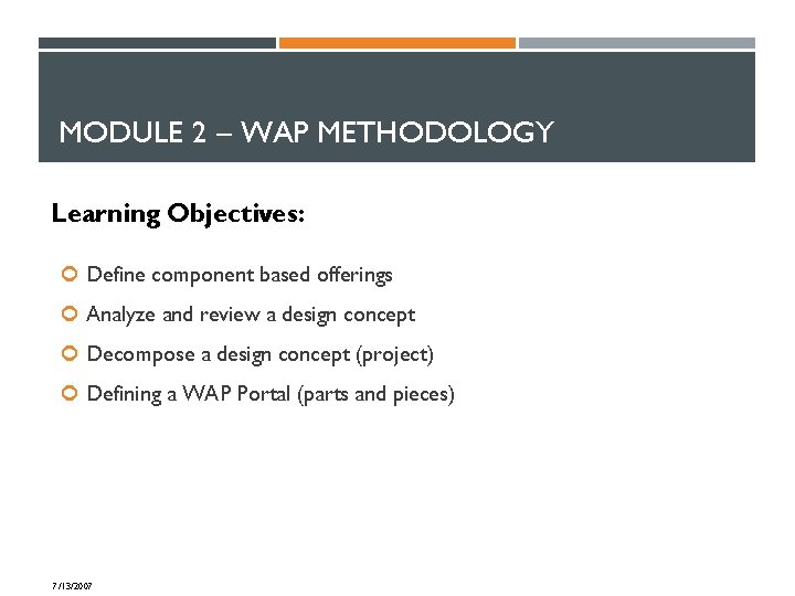MODULE 2 – WAP METHODOLOGY Learning Objectives: Define component based offerings Analyze and review