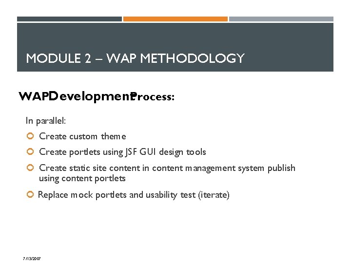 MODULE 2 – WAP METHODOLOGY WAPDevelopment. Process: In parallel: Create custom theme Create portlets