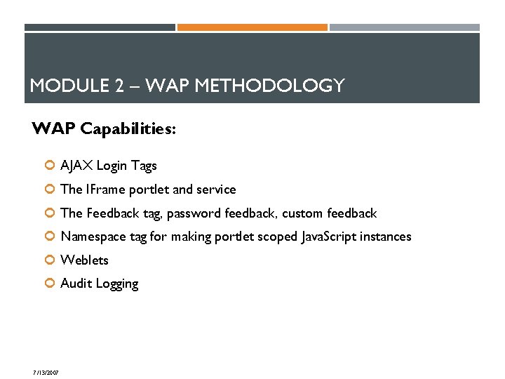 MODULE 2 – WAP METHODOLOGY WAP Capabilities: AJAX Login Tags The IFrame portlet and