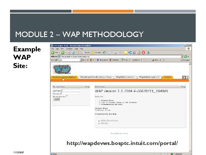 MODULE 2 – WAP METHODOLOGY Example WAP Site: http: //wapdevws. bosptc. intuit. com/portal/ 7/13/2007