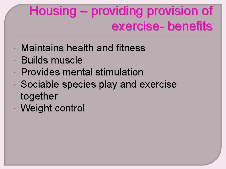 Housing – providing provision of exercise- benefits Maintains health and fitness Builds muscle Provides