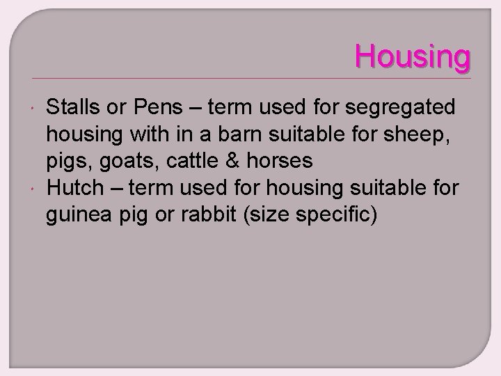 Housing Stalls or Pens – term used for segregated housing with in a barn