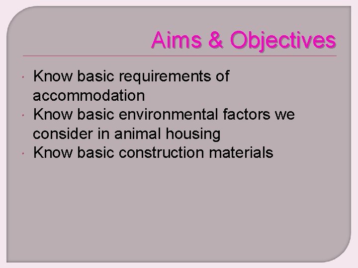 Aims & Objectives Know basic requirements of accommodation Know basic environmental factors we consider