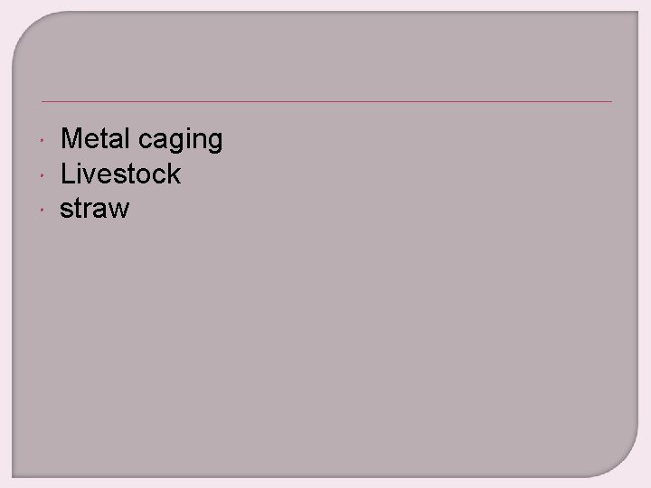  Metal caging Livestock straw 