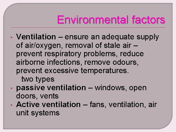 Environmental factors • • • Ventilation – ensure an adequate supply of air/oxygen, removal