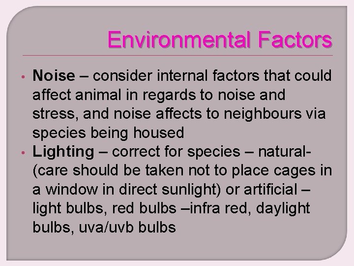 Environmental Factors • • Noise – consider internal factors that could affect animal in